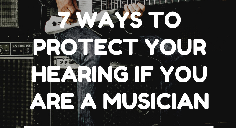 7 ways to protect your hearing if you are a musician