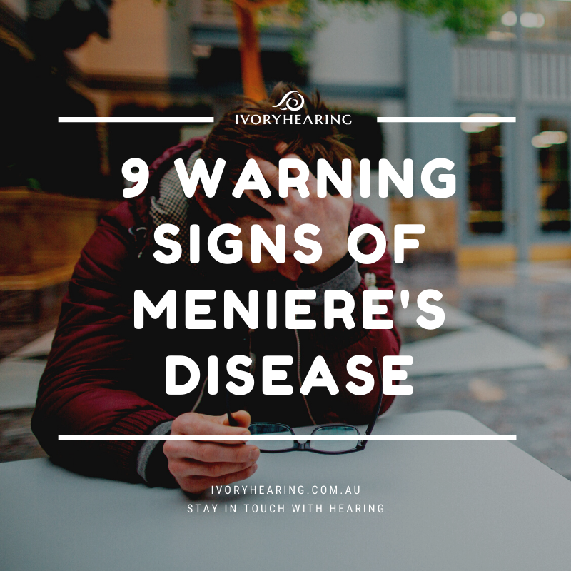 Watch Out For These 9 Warning Signs Of Menieres Disease Ivory Hearing 2792