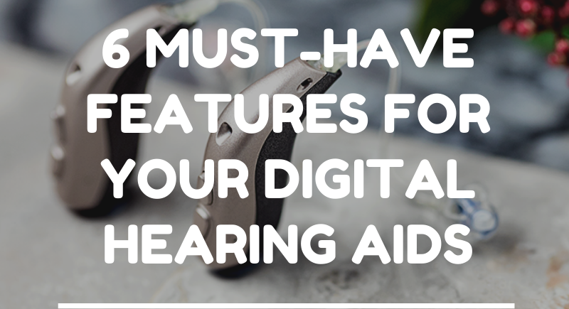 must-have features for your hearing aids